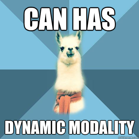 CAN HAS Dynamic modality  Linguist Llama