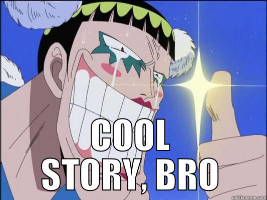 My response to everything -  COOL STORY, BRO Misc