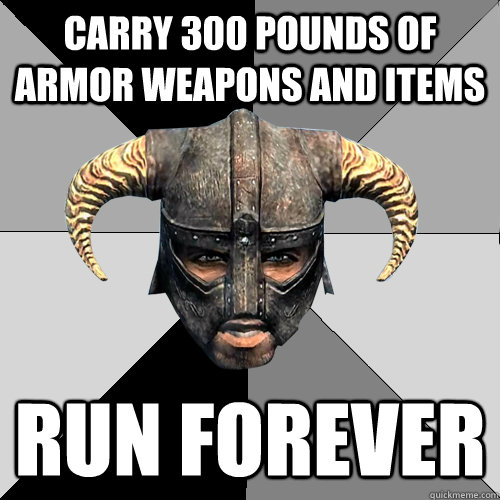 Carry 300 pounds of armor weapons and items run forever  skyrim