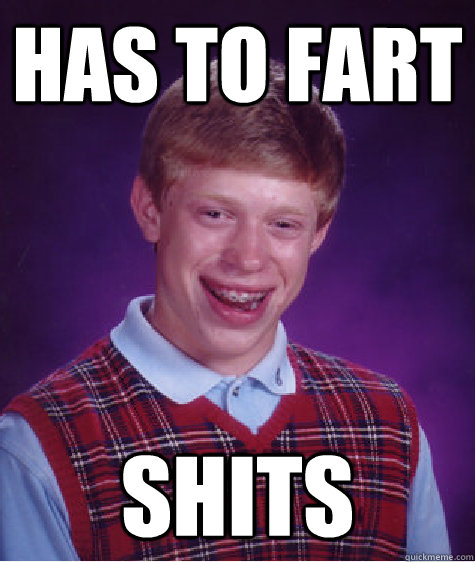 Has to Fart Shits  Bad Luck Brian