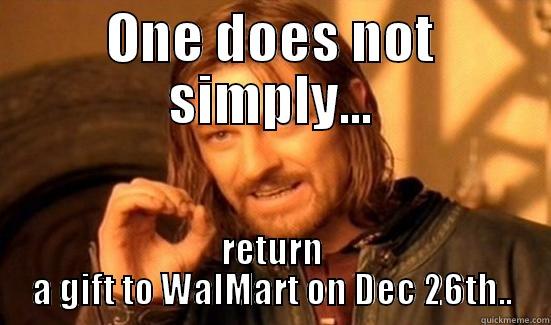 ONE DOES NOT SIMPLY... RETURN A GIFT TO WALMART ON DEC 26TH.. Boromir