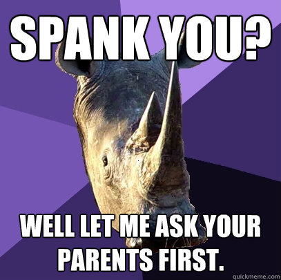 spank you? well let me ask your parents first.  Sexually Oblivious Rhino