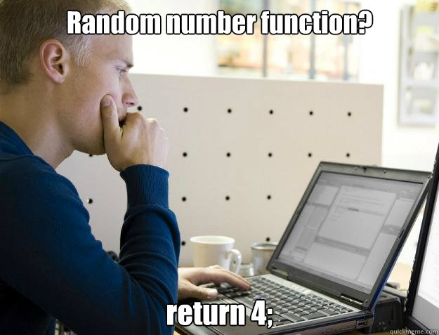 Random number function? return 4;  Programmer