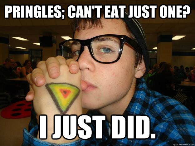 Pringles; can't eat just one? I just did. - Pringles; can't eat just one? I just did.  Hipster Highschooler