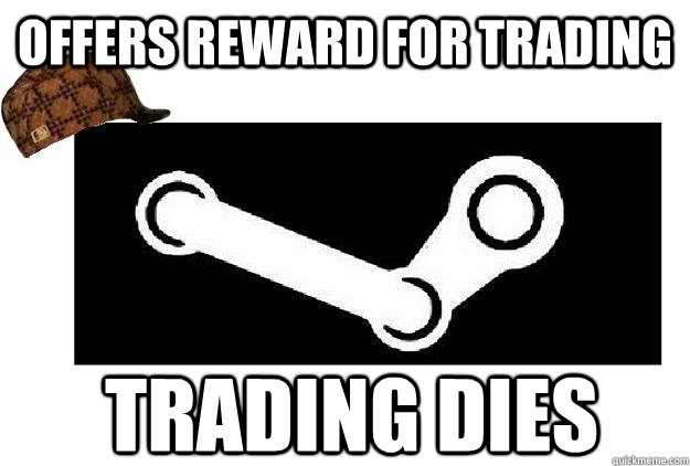 Offers reward for trading trading dies  Scumbag Steam