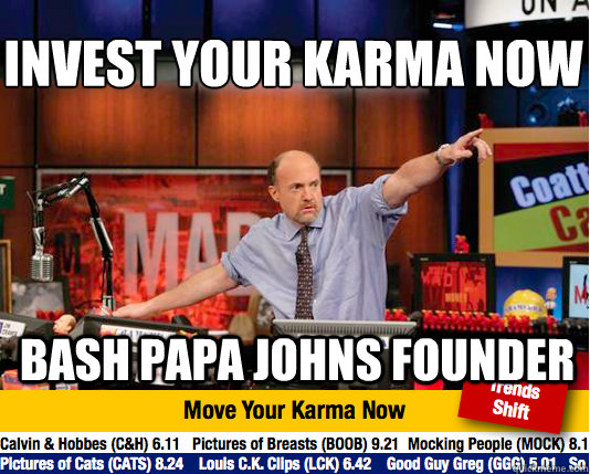 invest your karma now bash papa johns founder - invest your karma now bash papa johns founder  Mad Karma with Jim Cramer