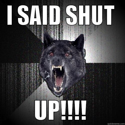 NO TITLE - I SAID SHUT UP!!!! Insanity Wolf