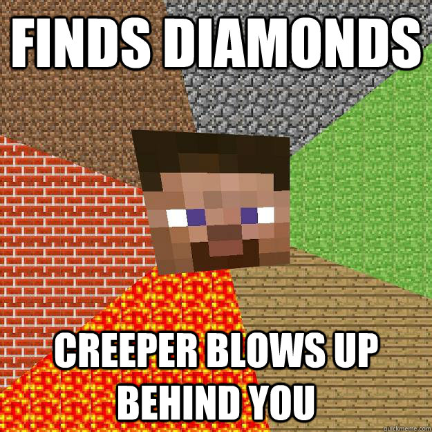 Finds Diamonds Creeper blows up behind you - Finds Diamonds Creeper blows up behind you  Minecraft