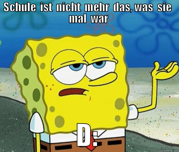 SCHULE  IST  NICHT  MEHR  DAS, WAS  SIE  MAL  WAR D: Tough Spongebob