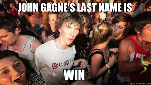 John Gagne's last name is win  Sudden Clarity Clarence