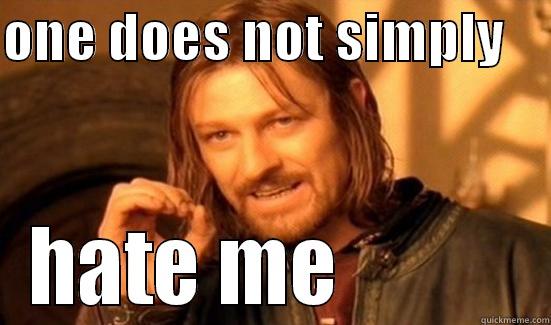 ONE DOES NOT SIMPLY     HATE ME           Boromir