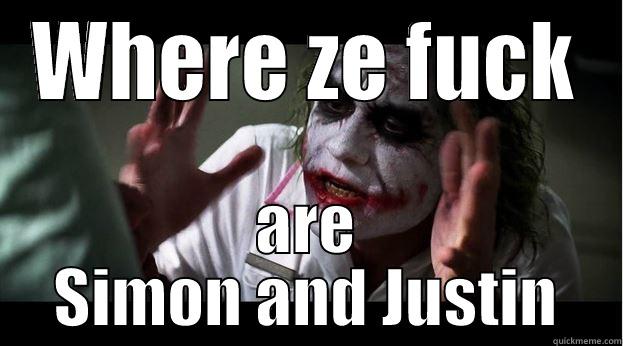 WHERE ZE FUCK ARE SIMON AND JUSTIN Joker Mind Loss