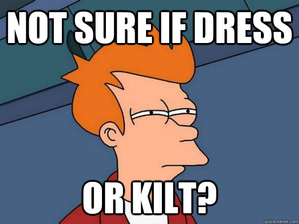 Not sure if dress or kilt?  Futurama Fry