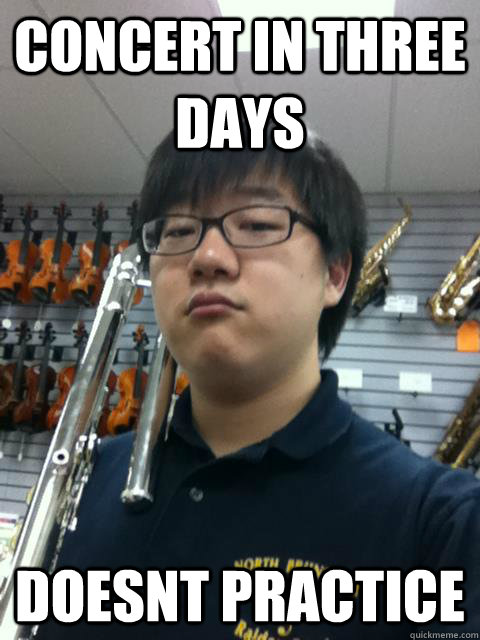 Concert in three days doesnt practice  