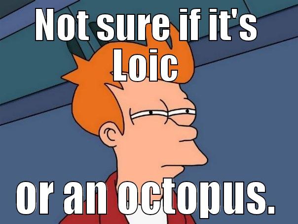 NOT SURE IF IT'S LOIC OR AN OCTOPUS. Futurama Fry