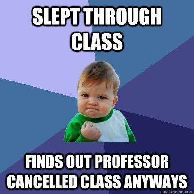 Slept Through Class Finds Out Professor Cancelled Class Anyways  Success Kid