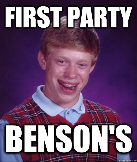 First party Benson's - First party Benson's  Bad Luck Brian