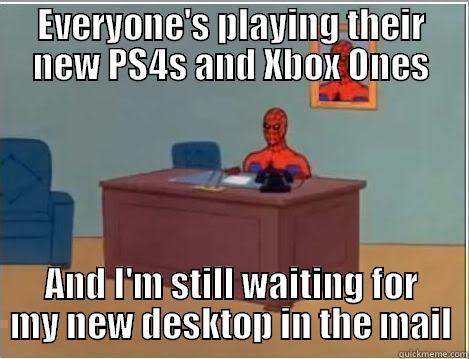 EVERYONE'S PLAYING THEIR NEW PS4S AND XBOX ONES AND I'M STILL WAITING FOR MY NEW DESKTOP IN THE MAIL Spiderman Desk