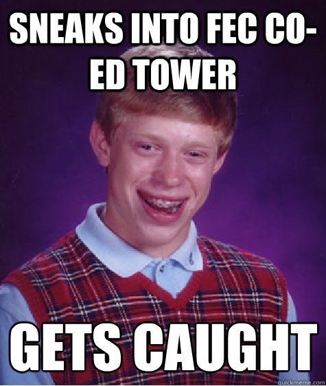 sneaks into FEC co-ed tower gets caught   Bad Luck Brian