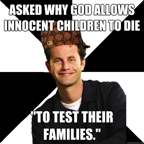 Asked why god allows innocent children to die 