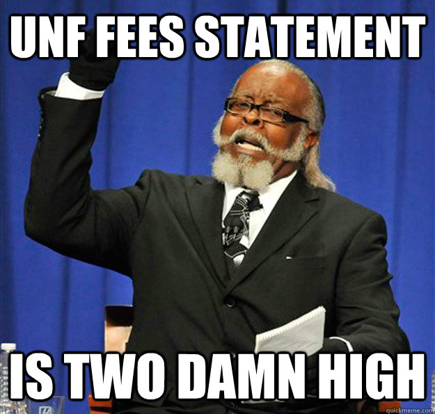 UNF fees statement Is two damn high - UNF fees statement Is two damn high  Jimmy McMillan