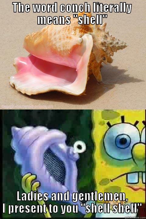 Shell shell - THE WORD CONCH LITERALLY MEANS 