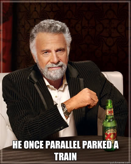  HE ONCE PARALLEL PARKED A TRAIN  Dos Equis man