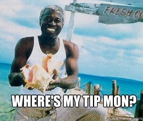 Where's my tip mon?   Scumbag Bahamian