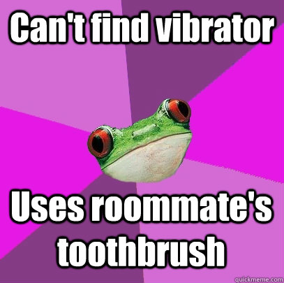 Can't find vibrator Uses roommate's toothbrush  Foul Bachelorette Frog