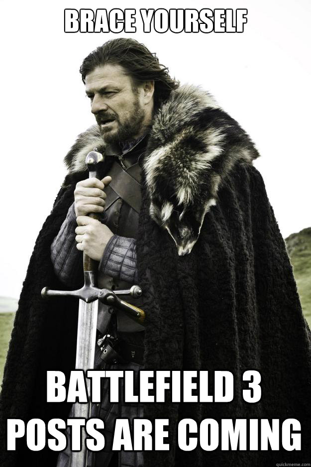 Brace Yourself Battlefield 3 Posts Are Coming  Winter is coming