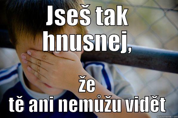 JSEŠ TAK HNUSNEJ, ŽE TĚ ANI NEMŮŽU VIDĚT Confession kid