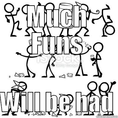 Muchfuns excitment yes? - MUCH FUNS  WILL BE HAD Misc