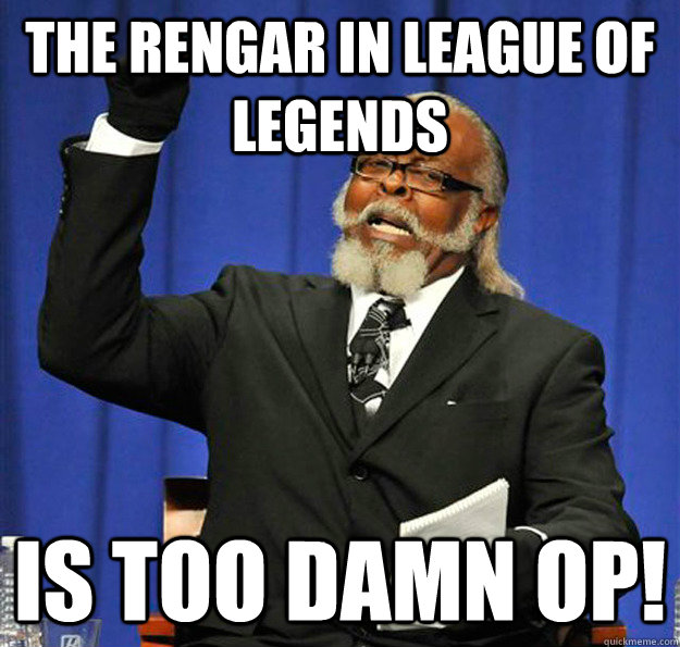 The Rengar in League Of Legends Is too damn OP!  Jimmy McMillan