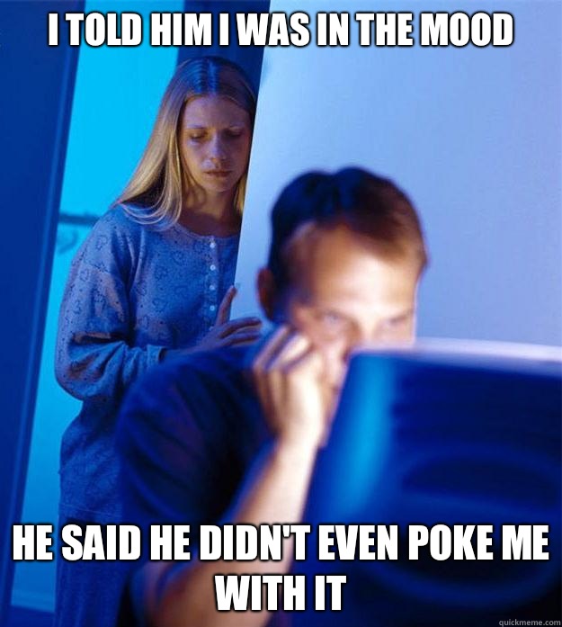 I Told him i was in the mood He said he didn't even poke me with it  Redditors Wife