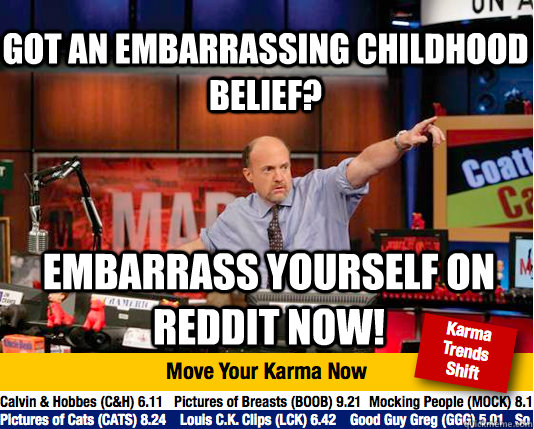 Got an embarrassing childhood belief? Embarrass yourself on reddit now!  Mad Karma with Jim Cramer