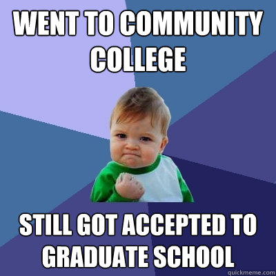 went to community college still got accepted to graduate school  Success Kid