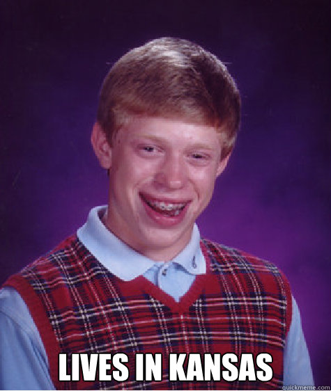  lives in kansas Caption 3 goes here  Bad Luck Brian