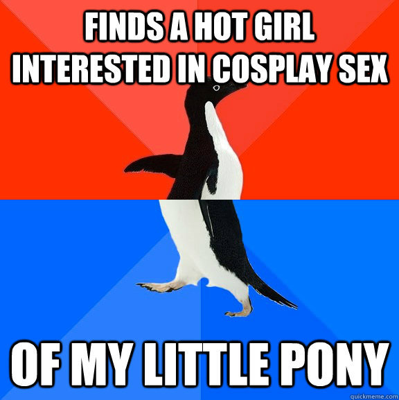Finds a hot girl interested in cosplay sex of My Little Pony  Socially Awesome Awkward Penguin