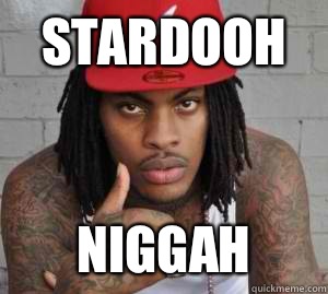 STARDOOH niggah  Waka flocka