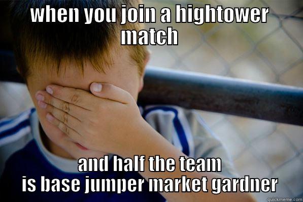 WHEN YOU JOIN A HIGHTOWER MATCH AND HALF THE TEAM IS BASE JUMPER MARKET GARDNER Confession kid