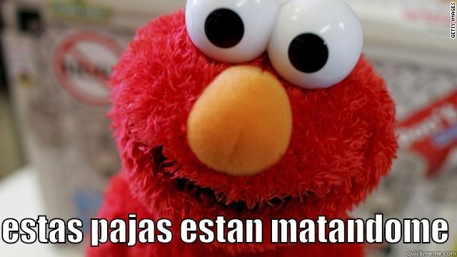 elmo pajas -   ESTAS PAJAS ESTAN MATANDOME Misc