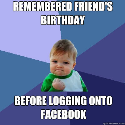 Remembered friend's birthday Before logging onto facebook  Success Baby