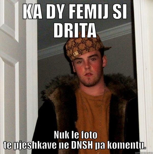 KA DY FEMIJ SI DRITA NUK LE FOTO TE PJESHKAVE NE DNSH PA KOMENTU.  Scumbag Steve