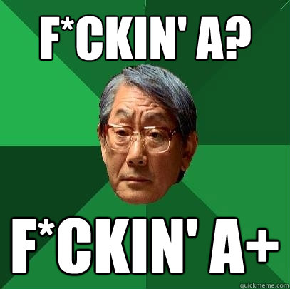 F*ckin' A? F*ckin' A+ - F*ckin' A? F*ckin' A+  High Expectations Asian Father