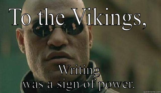 TO THE VIKINGS, WRITING WAS A SIGN OF POWER. Misc