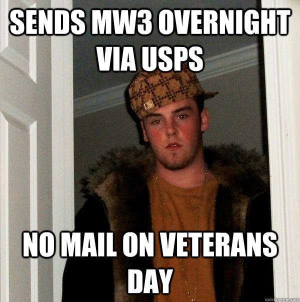 Sends MW3 overnight via USPS no mail on veterans day  Scumbag Steve