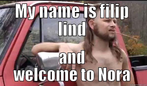 MY NAME IS FILIP LIND AND WELCOME TO NORA Almost Politically Correct Redneck