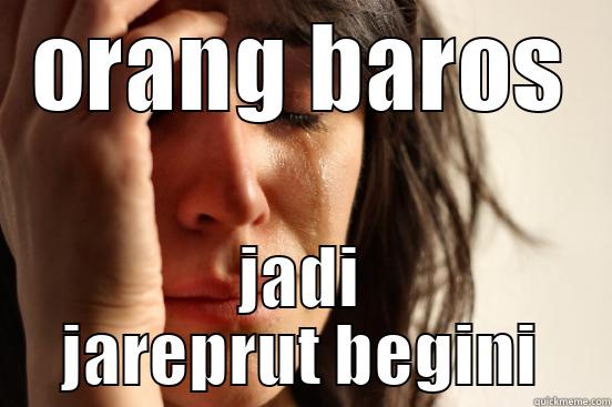 ORANG BAROS JADI JAREPRUT BEGINI First World Problems