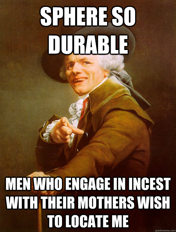 Sphere so Durable Men who engage in incest with their mothers wish to locate me  Joseph Ducreux