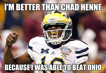 i'm better than chad henne because i was able to beat ohio  Denard Robinson